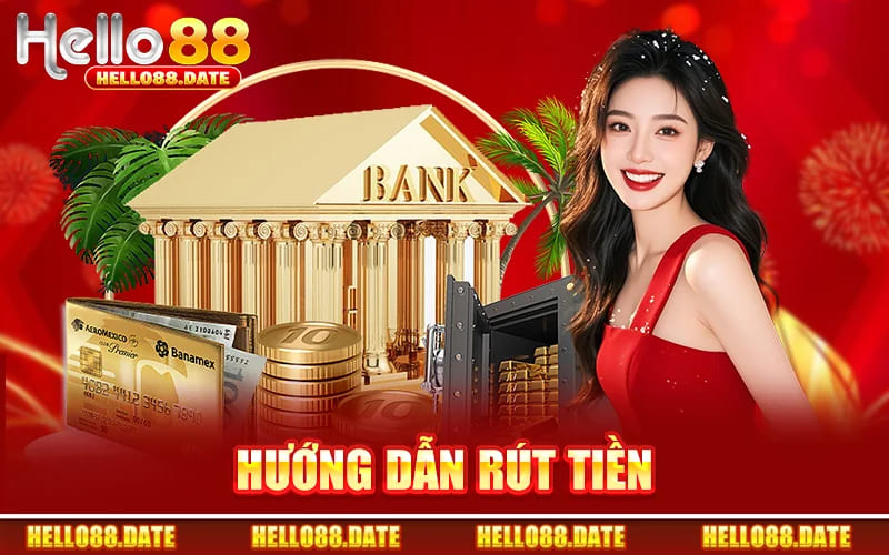 Rút Tiền Hello88 - Quy Trình Nhanh Tiền Về Chỉ Sau Vài Phút 1 Hướng Dẫn Rút Tiền